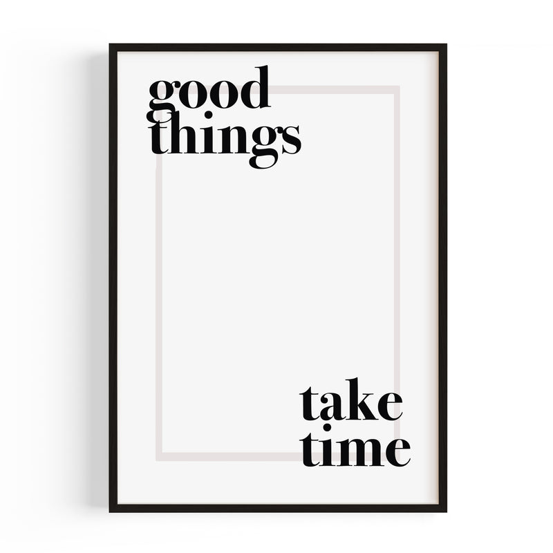 "GOOD THINGS TAKE TIME" POSTER