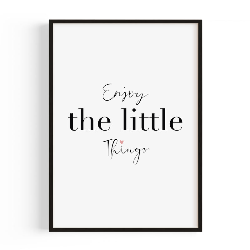 "ENJOY THE LITTLE THINGS" POSTER